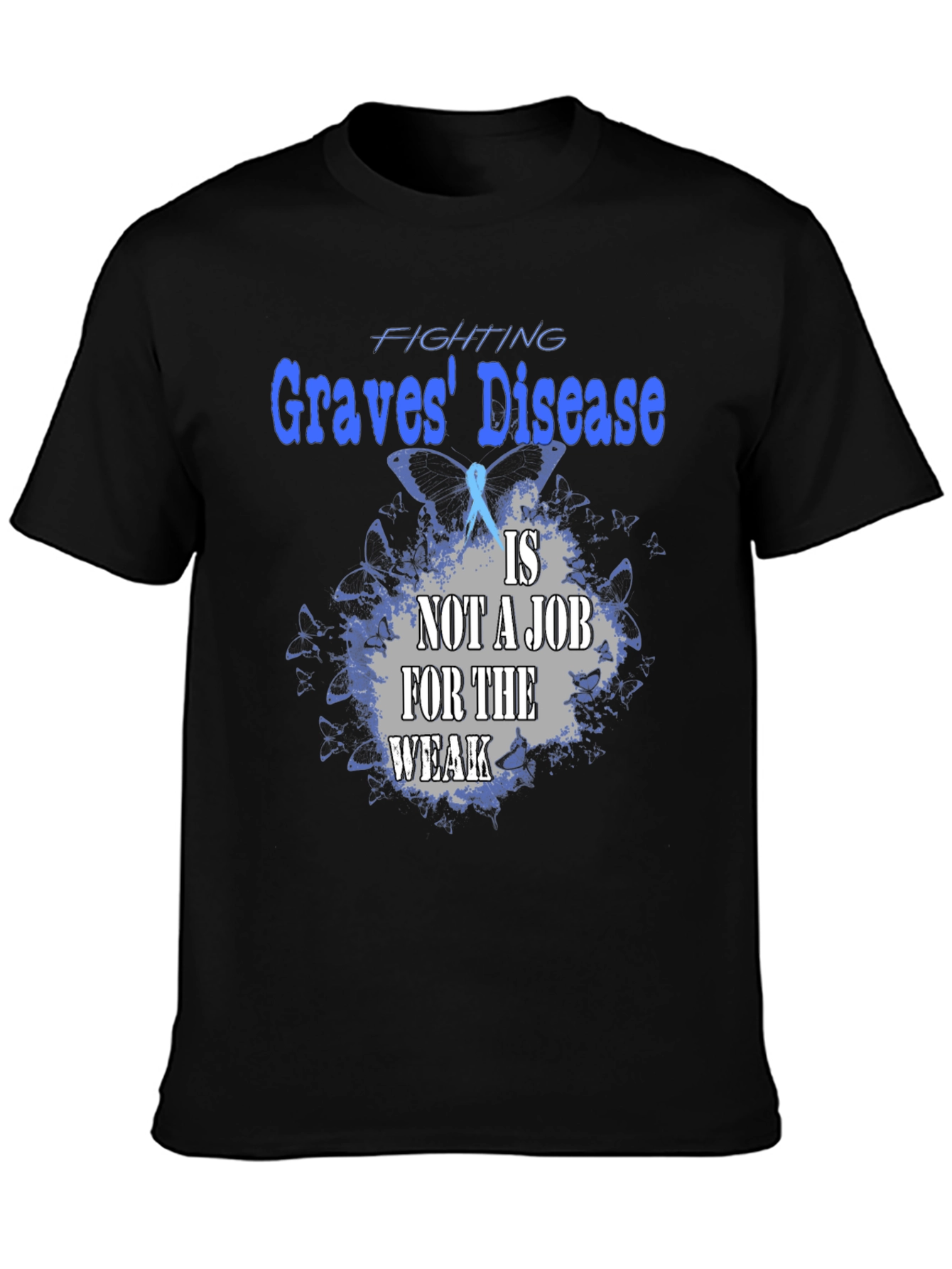 Graves Disease Awareness T-Shirt - Not a Job for the Weak