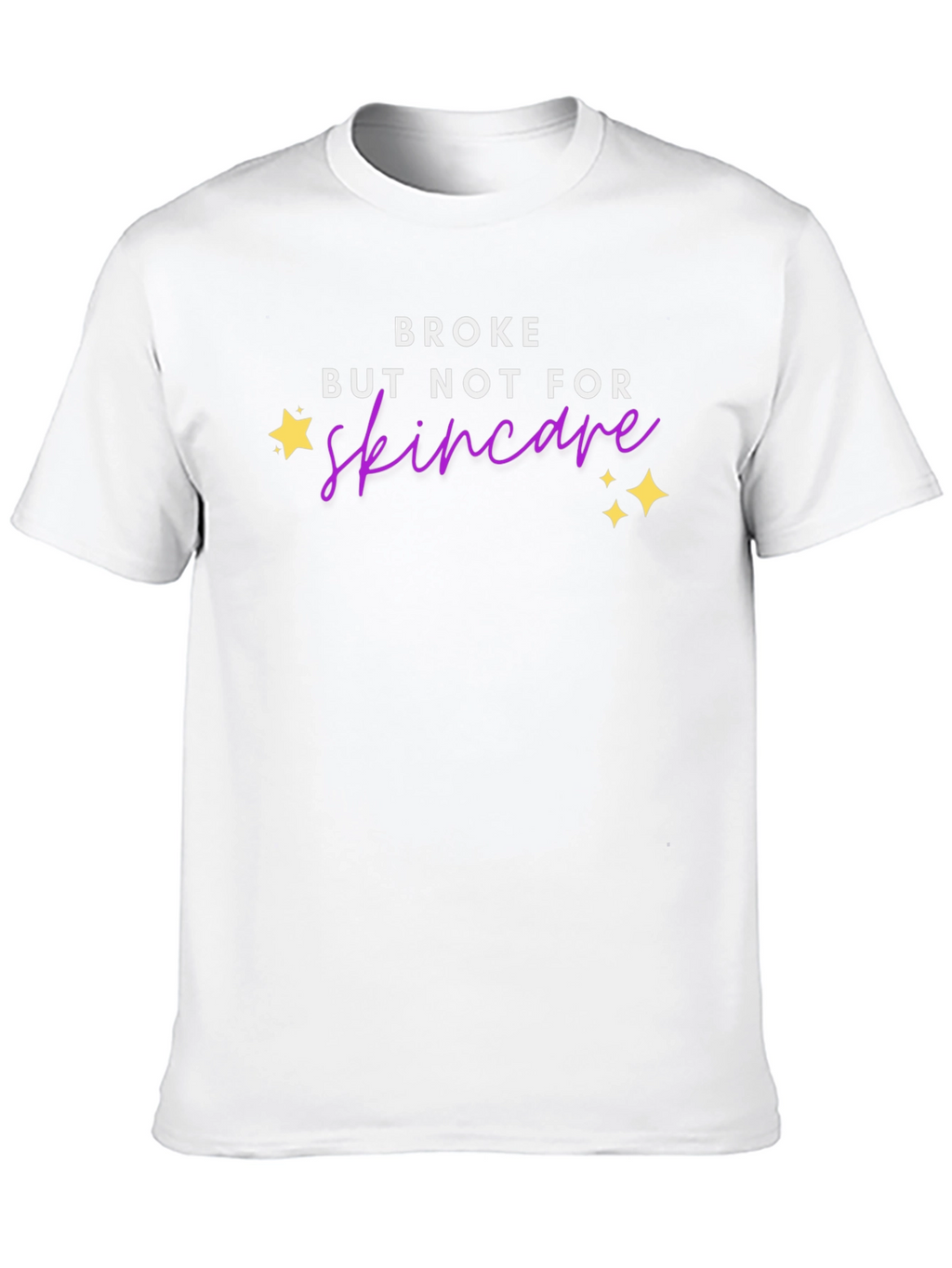 Broke But Not For Skincare T-Shirt