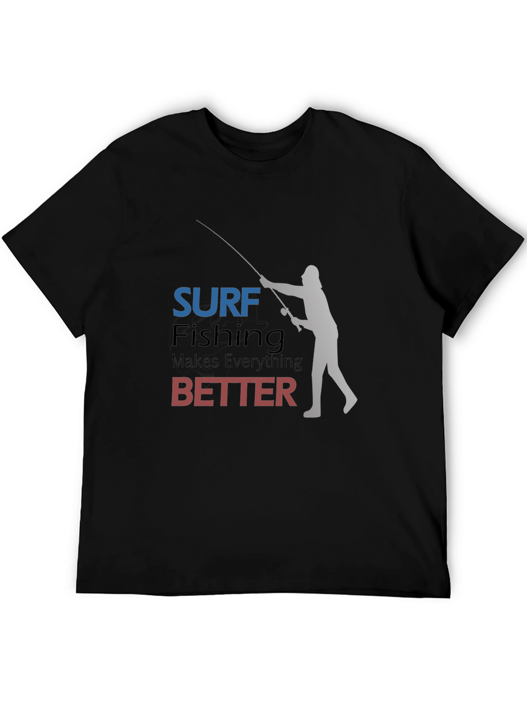 Surf Fishing Makes Everything Better T-Shirt