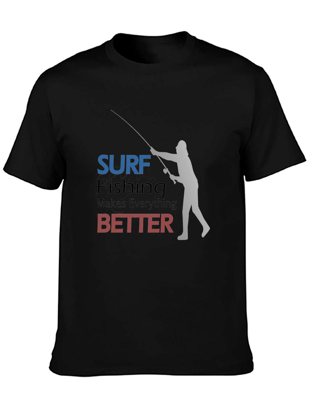 Surf Fishing Makes Everything Better T-Shirt