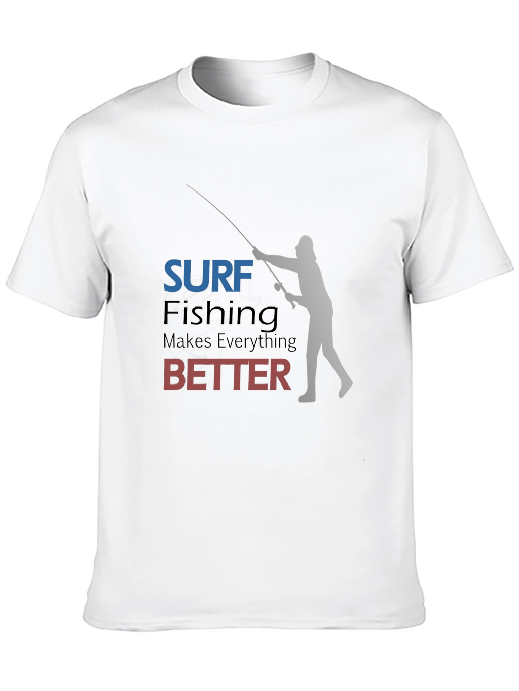 Surf Fishing Makes Everything Better T-Shirt