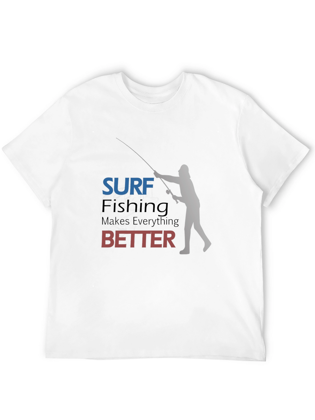 Surf Fishing Makes Everything Better T-Shirt