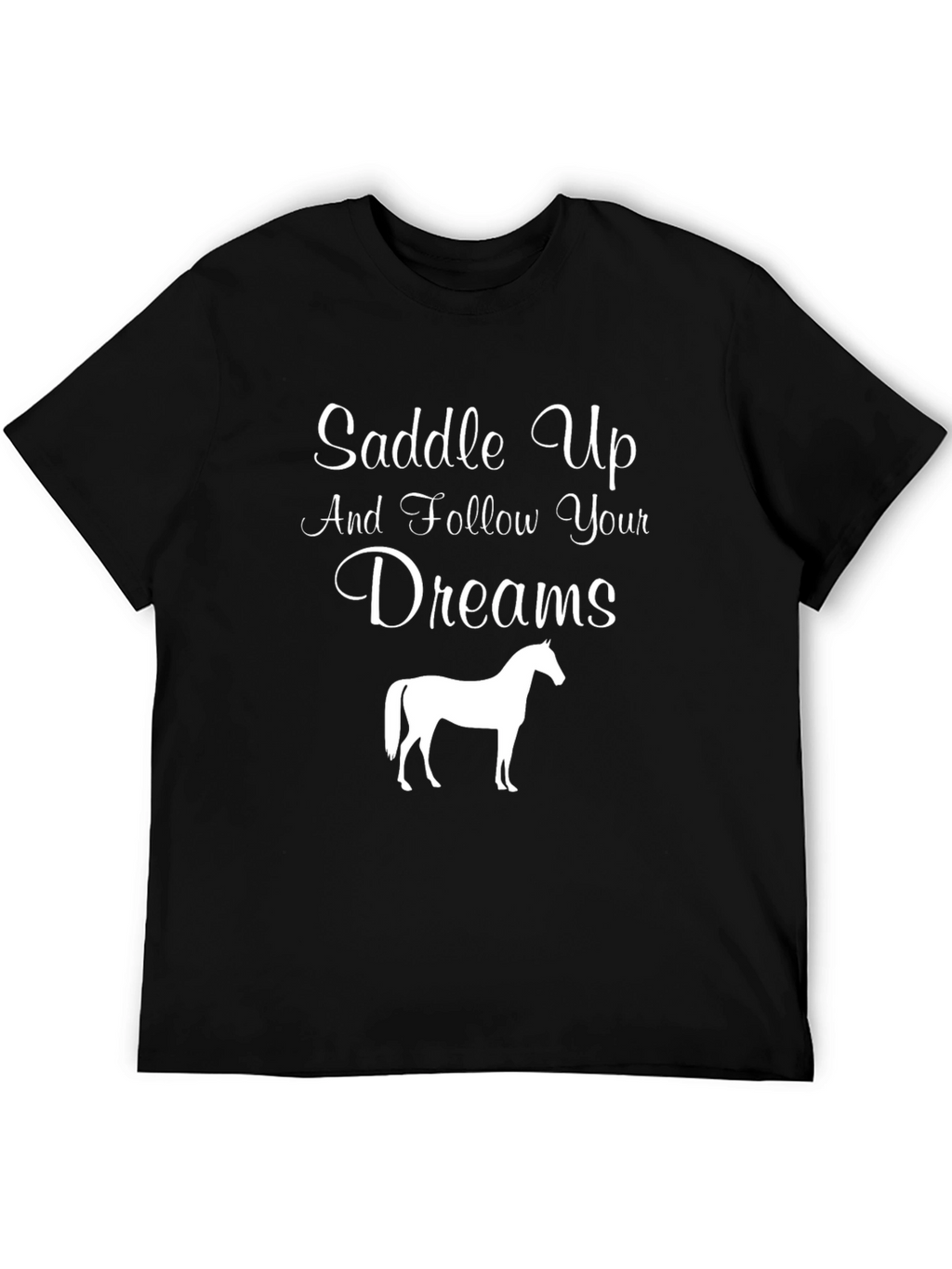 Saddle Up and Follow Your Dreams T-Shirt