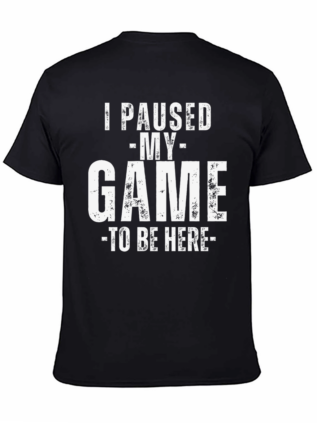 I Paused My Game To Be Here Graphic T-Shirt