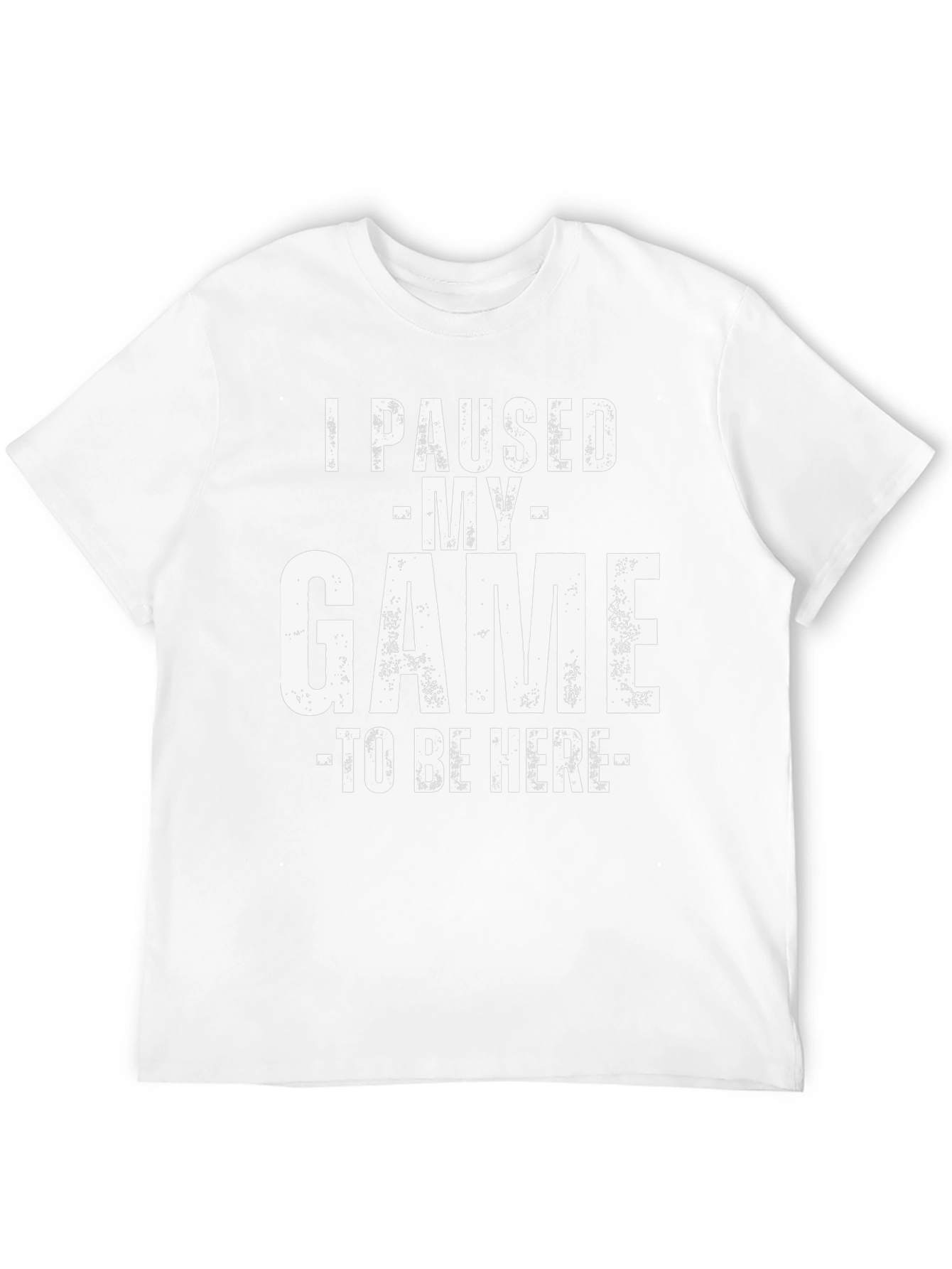 I Paused My Game To Be Here Graphic T-Shirt