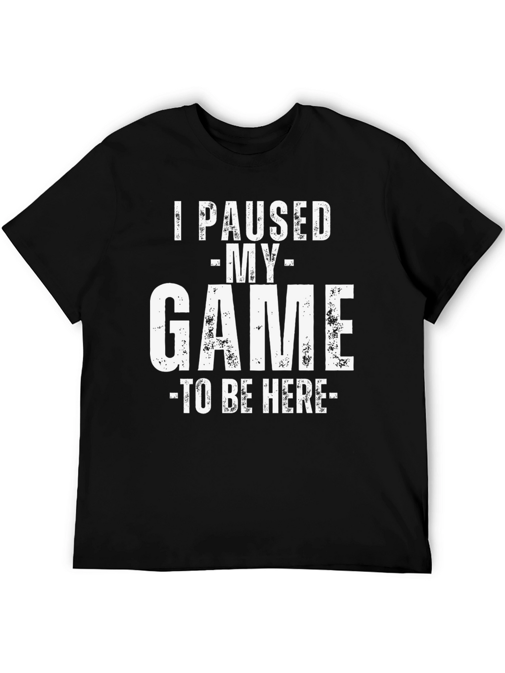 I Paused My Game To Be Here Graphic T-Shirt