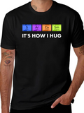 Its How I Hug Chemistry Pun T-Shirt