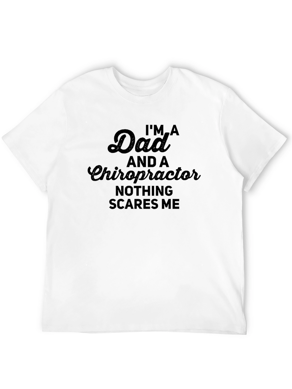Dad Chiropractor T-Shirt - Nothing Scares Me