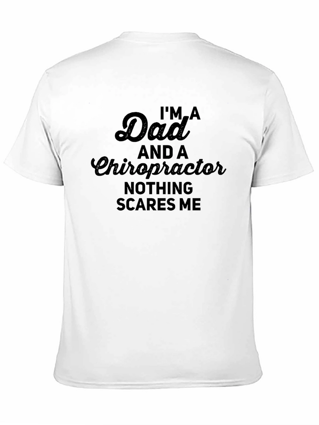 Dad Chiropractor T-Shirt - Nothing Scares Me