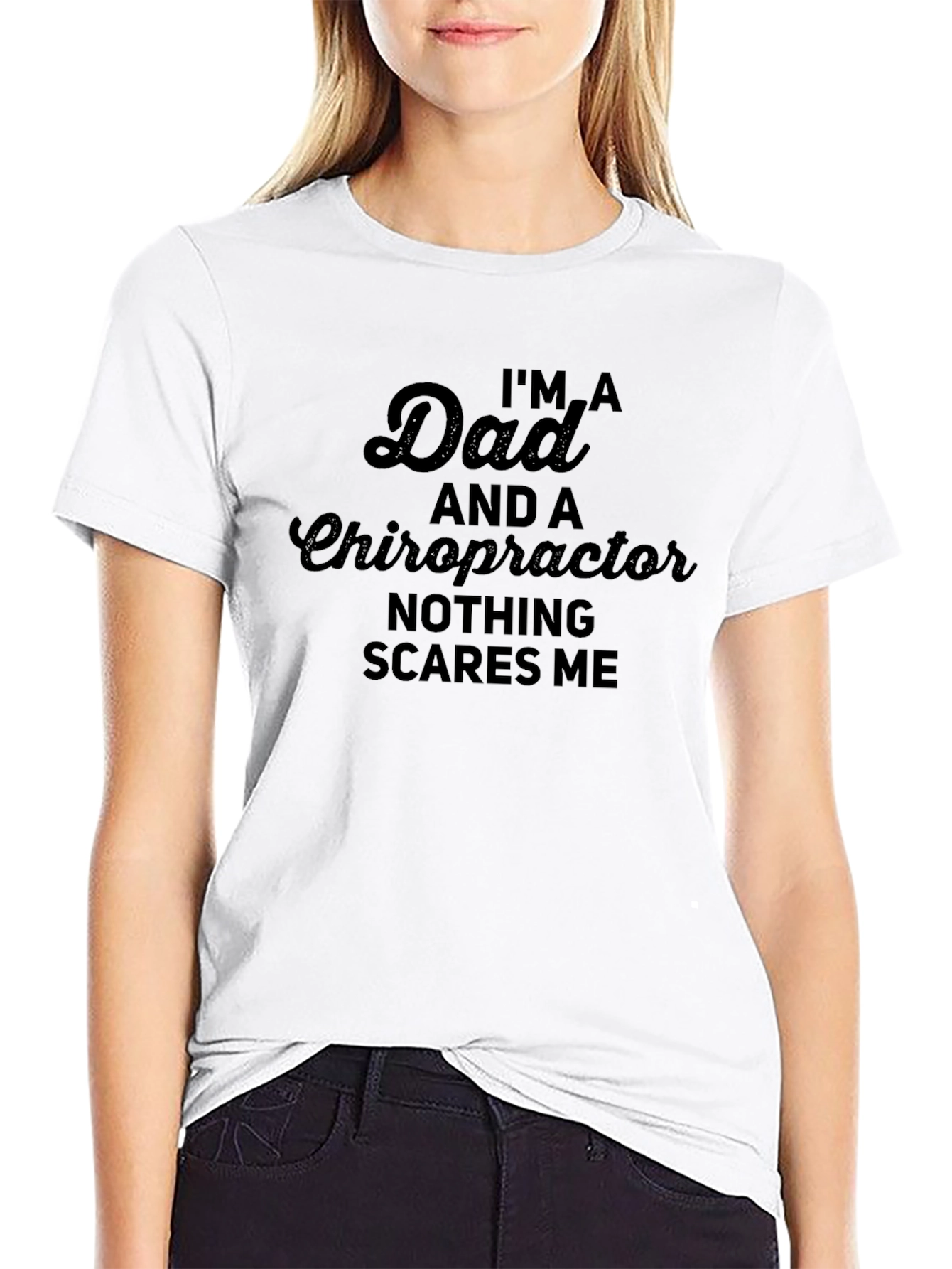 Dad Chiropractor T-Shirt - Nothing Scares Me