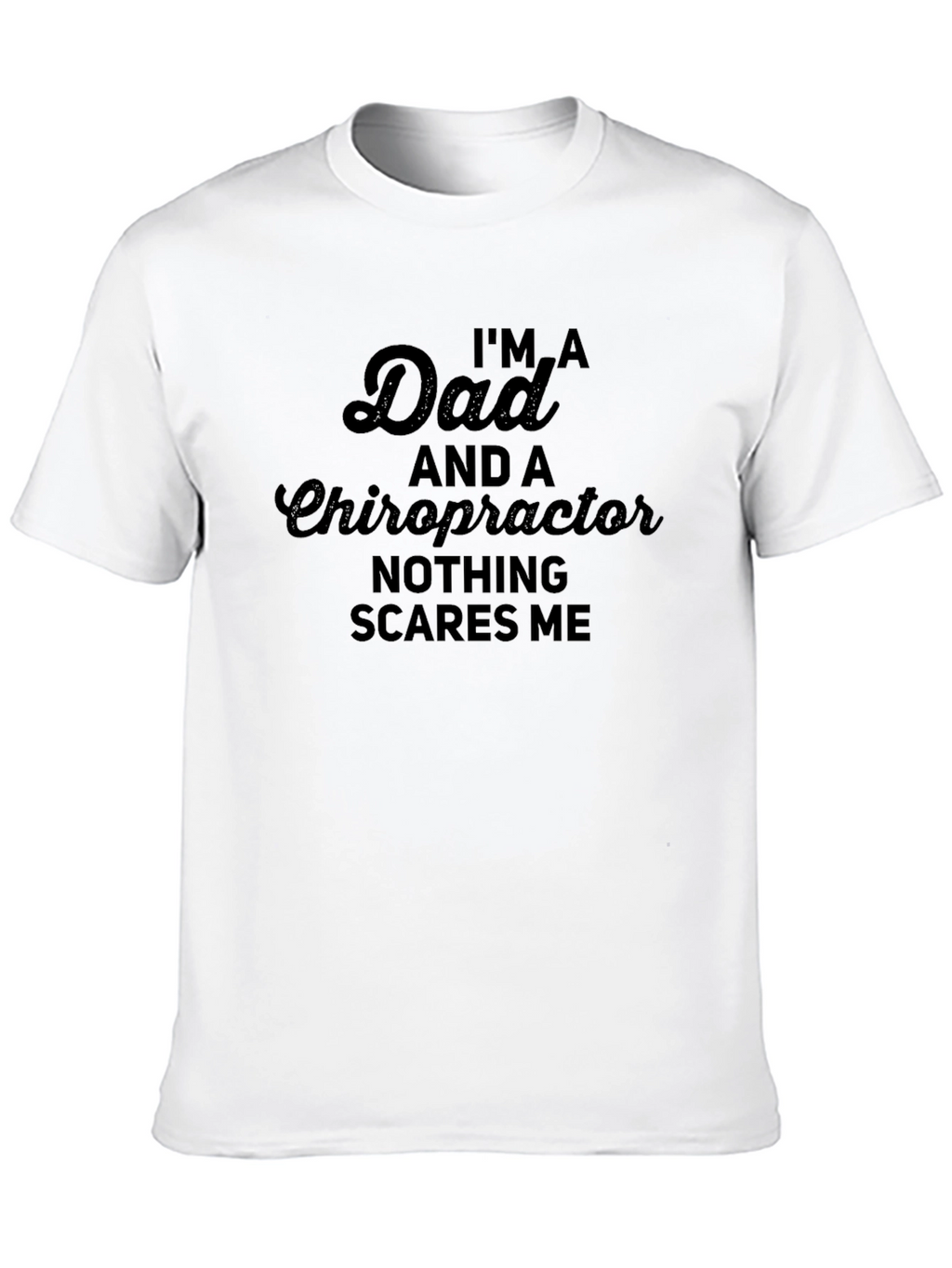 Dad Chiropractor T-Shirt - Nothing Scares Me