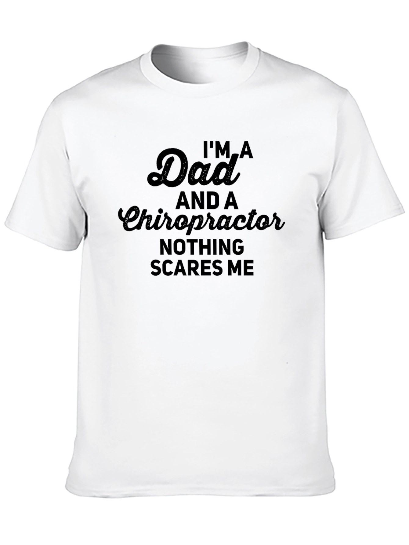 Dad Chiropractor T-Shirt - Nothing Scares Me