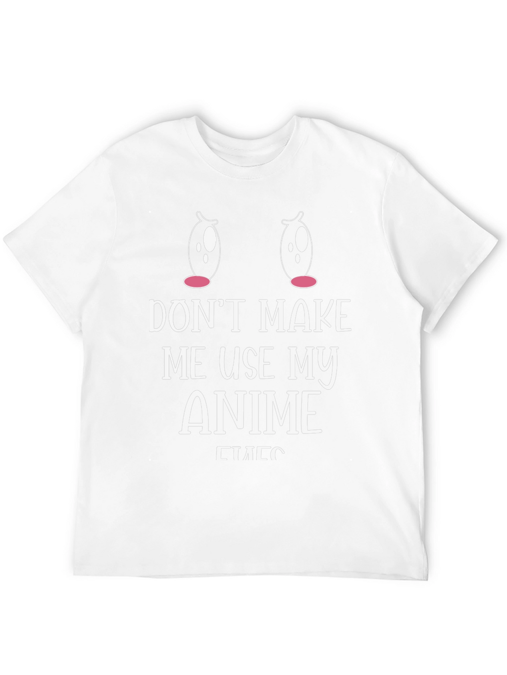 Dont Make Me Use My Anime Eyes T-Shirt