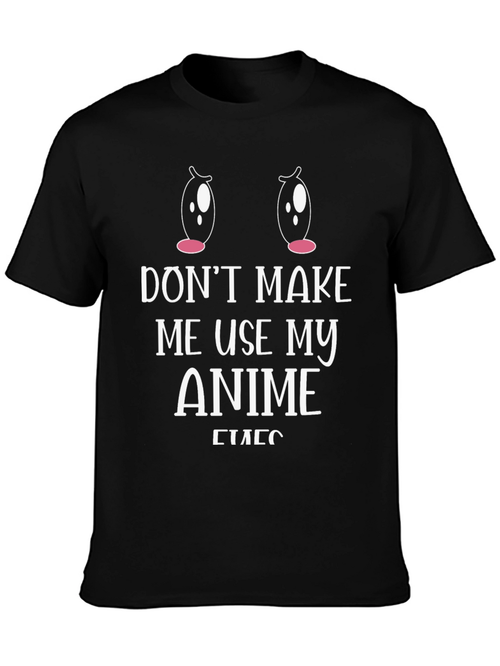 Dont Make Me Use My Anime Eyes T-Shirt