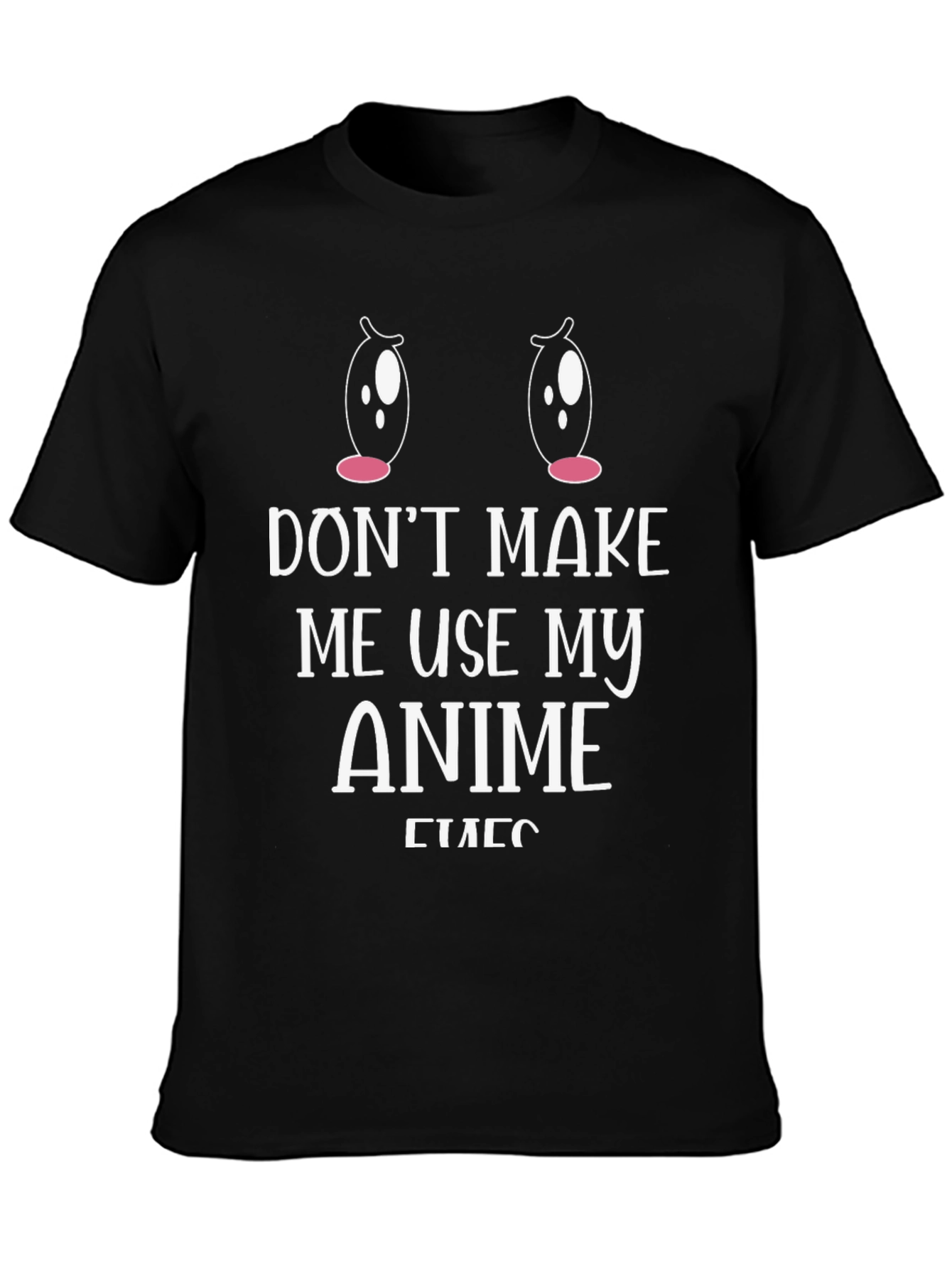 Dont Make Me Use My Anime Eyes T-Shirt