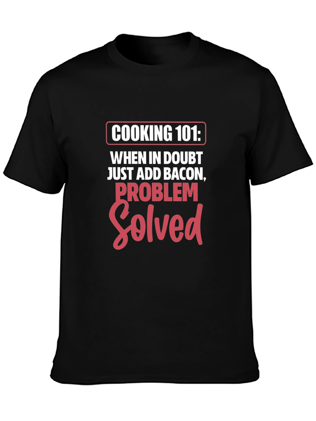 Cooking 101 Bacon Problem Solved T-Shirt