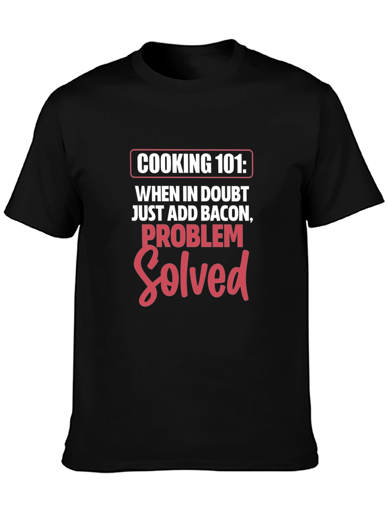 Cooking 101 Bacon Problem Solved T-Shirt