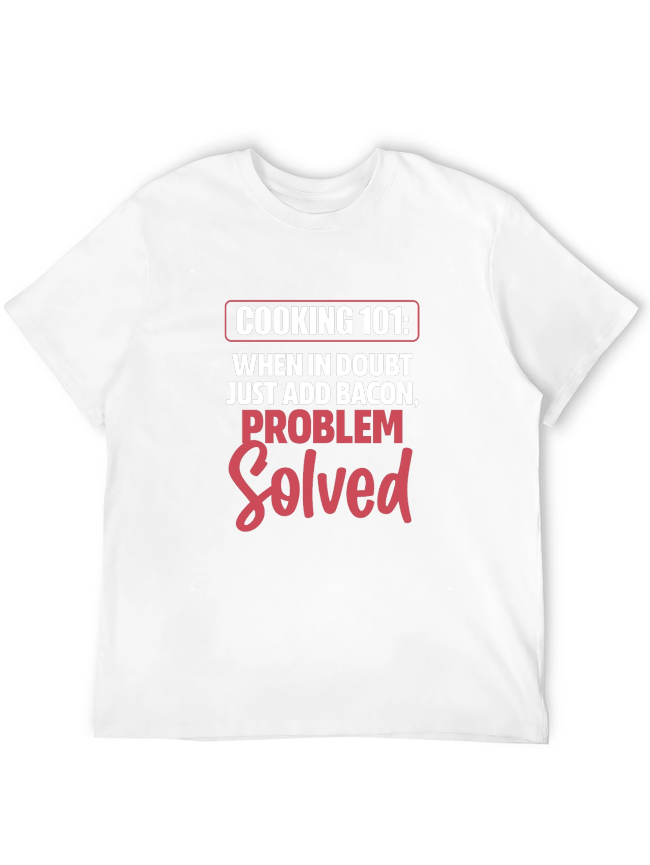 Cooking 101 Bacon Problem Solved T-Shirt