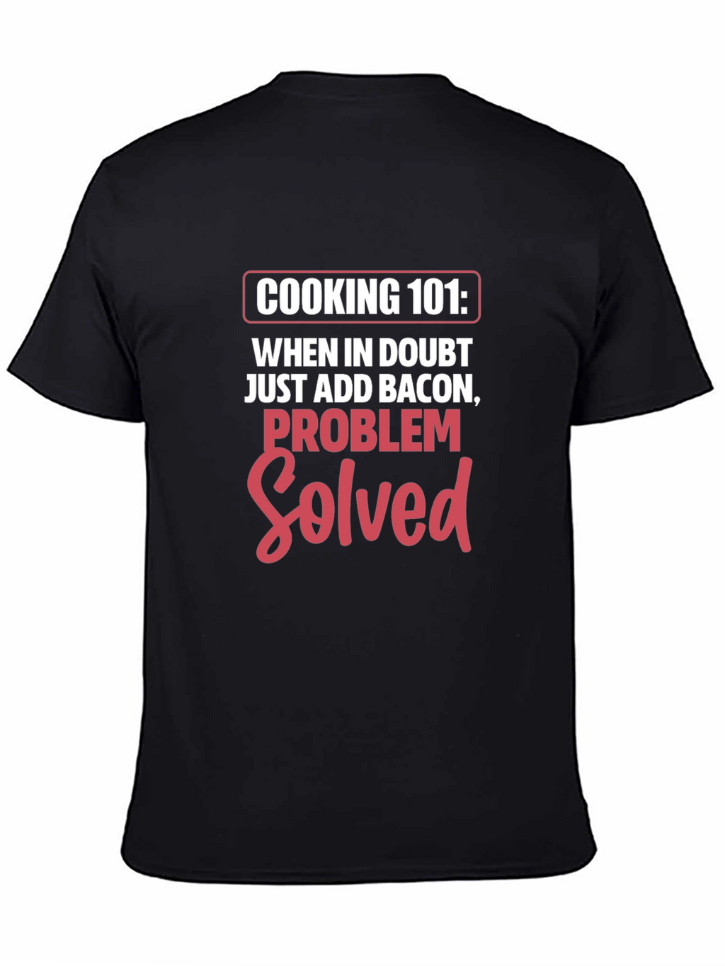 Cooking 101 Bacon Problem Solved T-Shirt