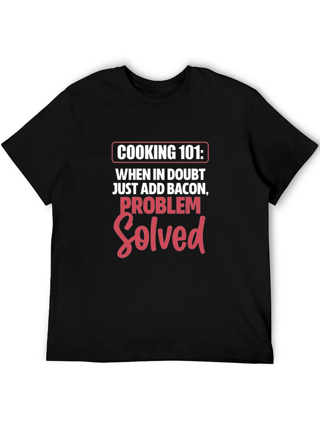 Cooking 101 Bacon Problem Solved T-Shirt