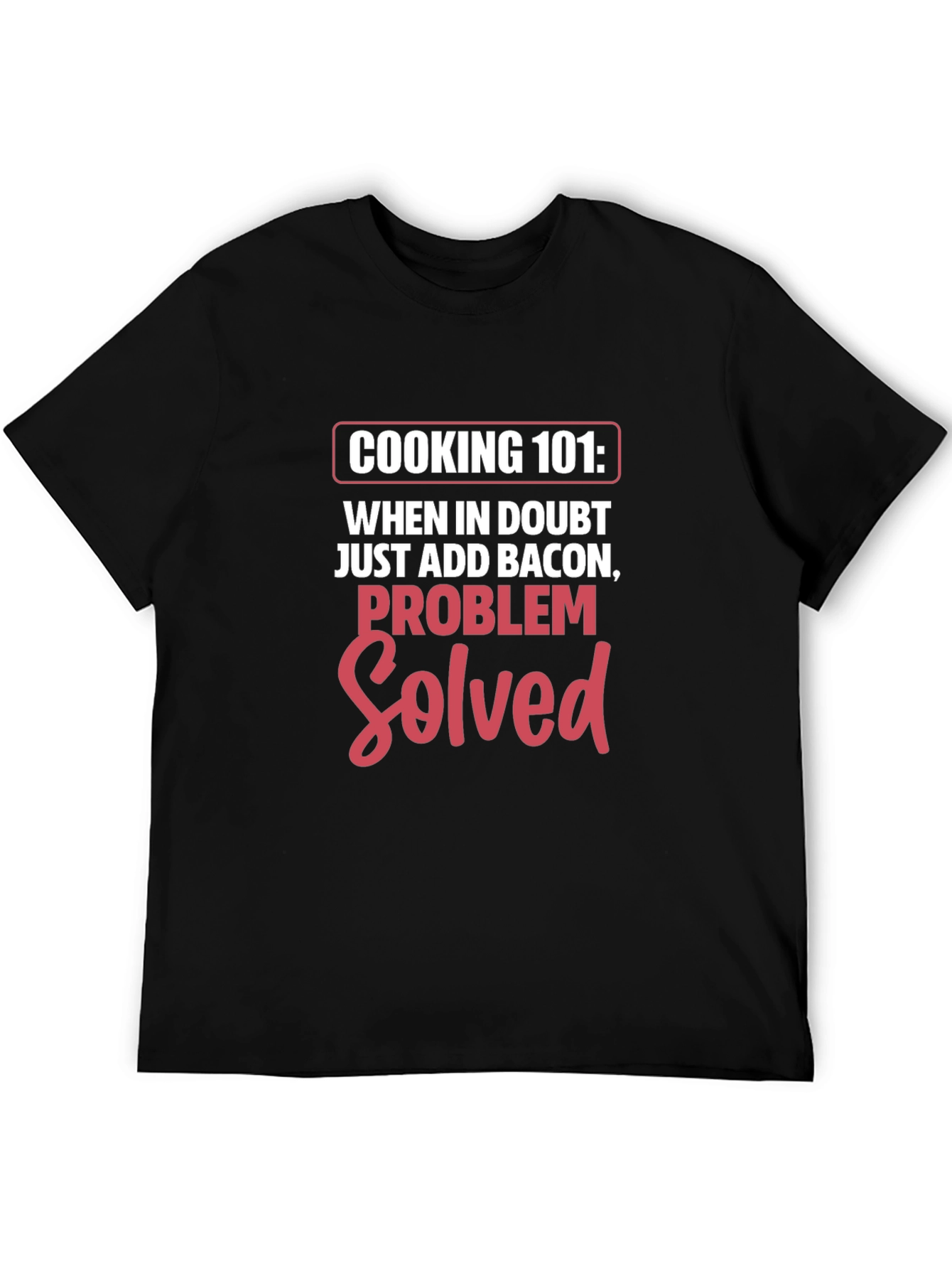 Cooking 101 Bacon Problem Solved T-Shirt