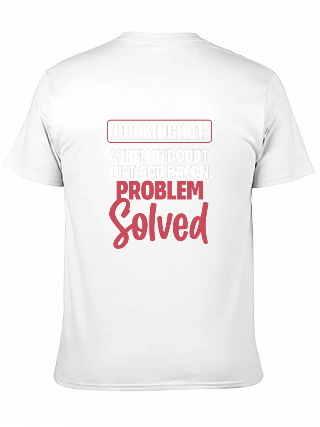 Cooking 101 Bacon Problem Solved T-Shirt