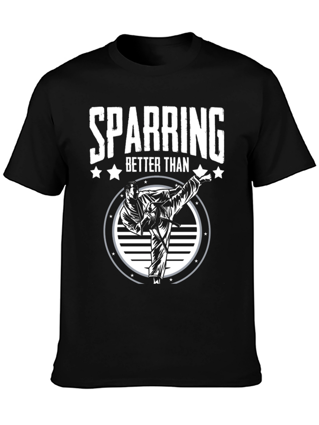 Sparring Better Than T-Shirt - Martial Arts Kick