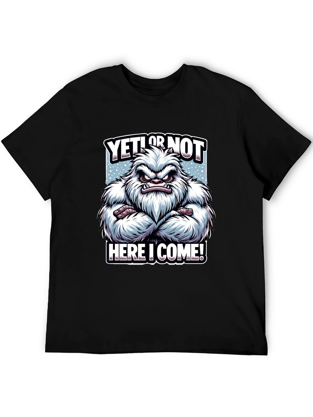 Yeti or Not Here I Come T-Shirt