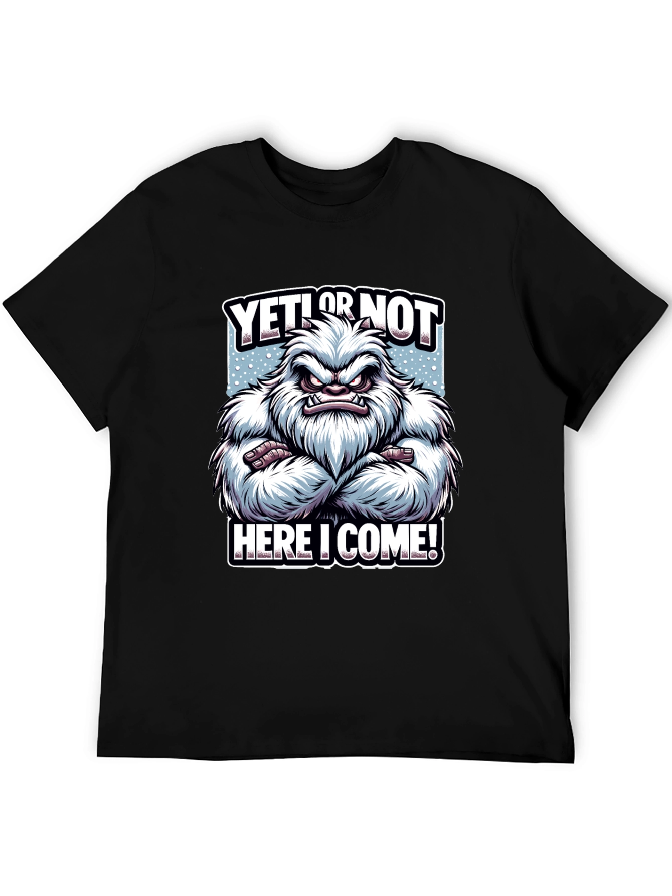 Yeti or Not Here I Come T-Shirt