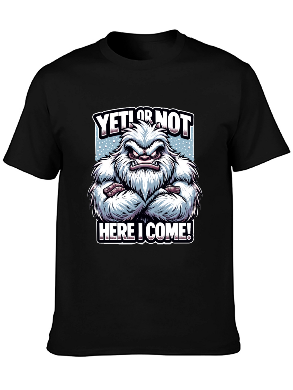 Yeti or Not Here I Come T-Shirt