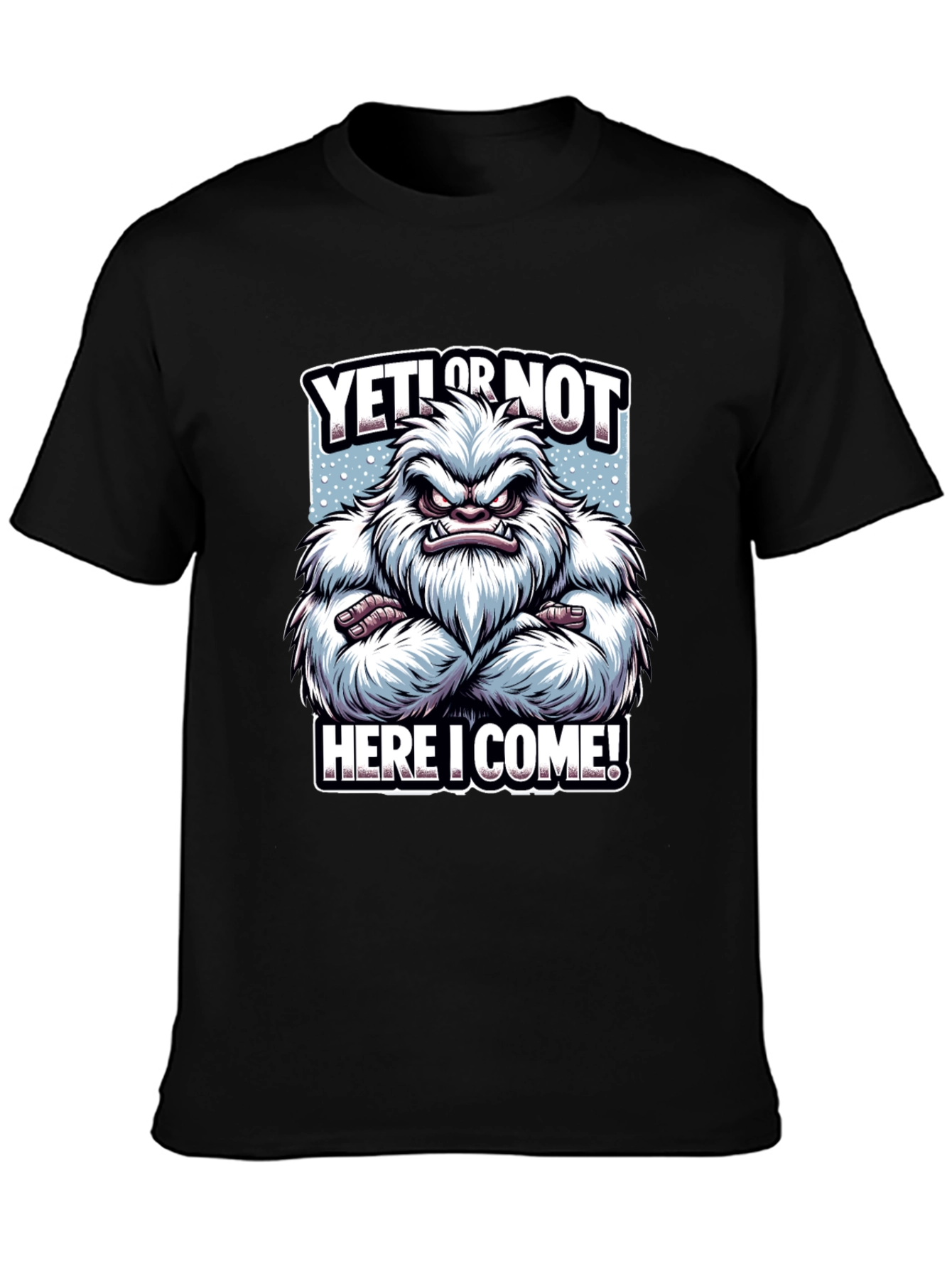 Yeti or Not Here I Come T-Shirt