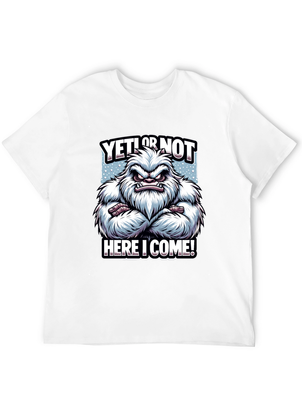 Yeti or Not Here I Come T-Shirt
