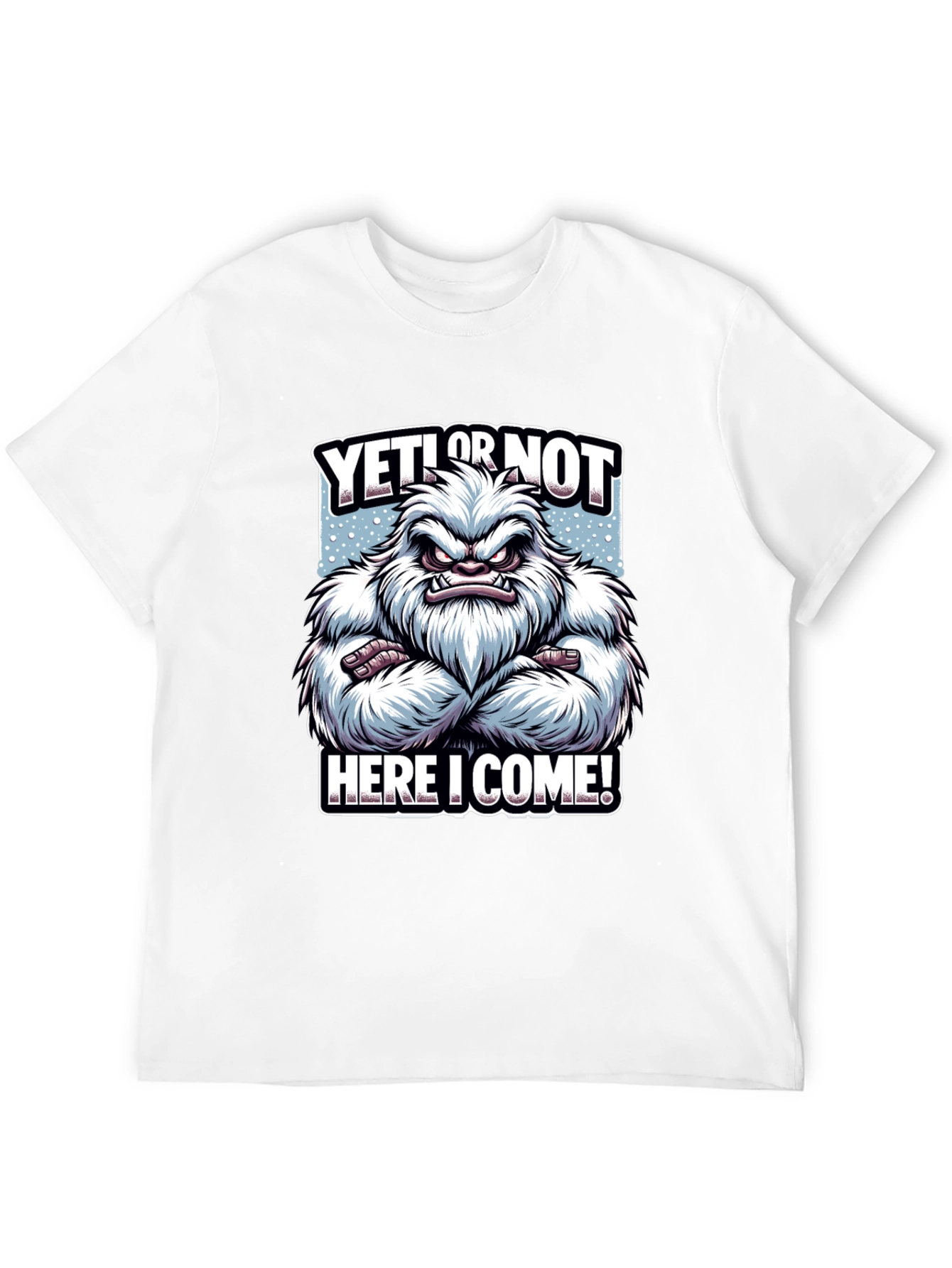 Yeti or Not Here I Come T-Shirt