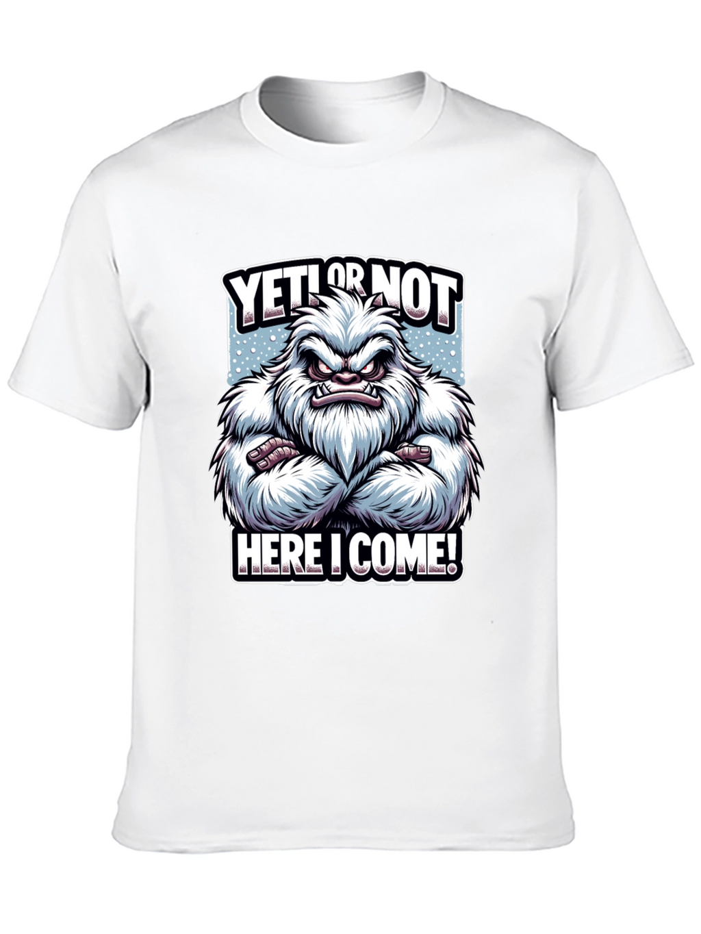 Yeti or Not Here I Come T-Shirt