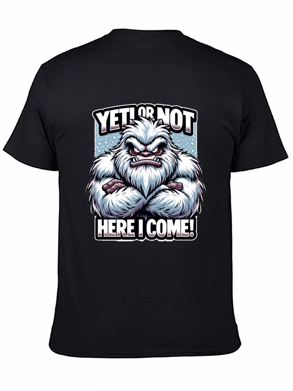Yeti or Not Here I Come T-Shirt