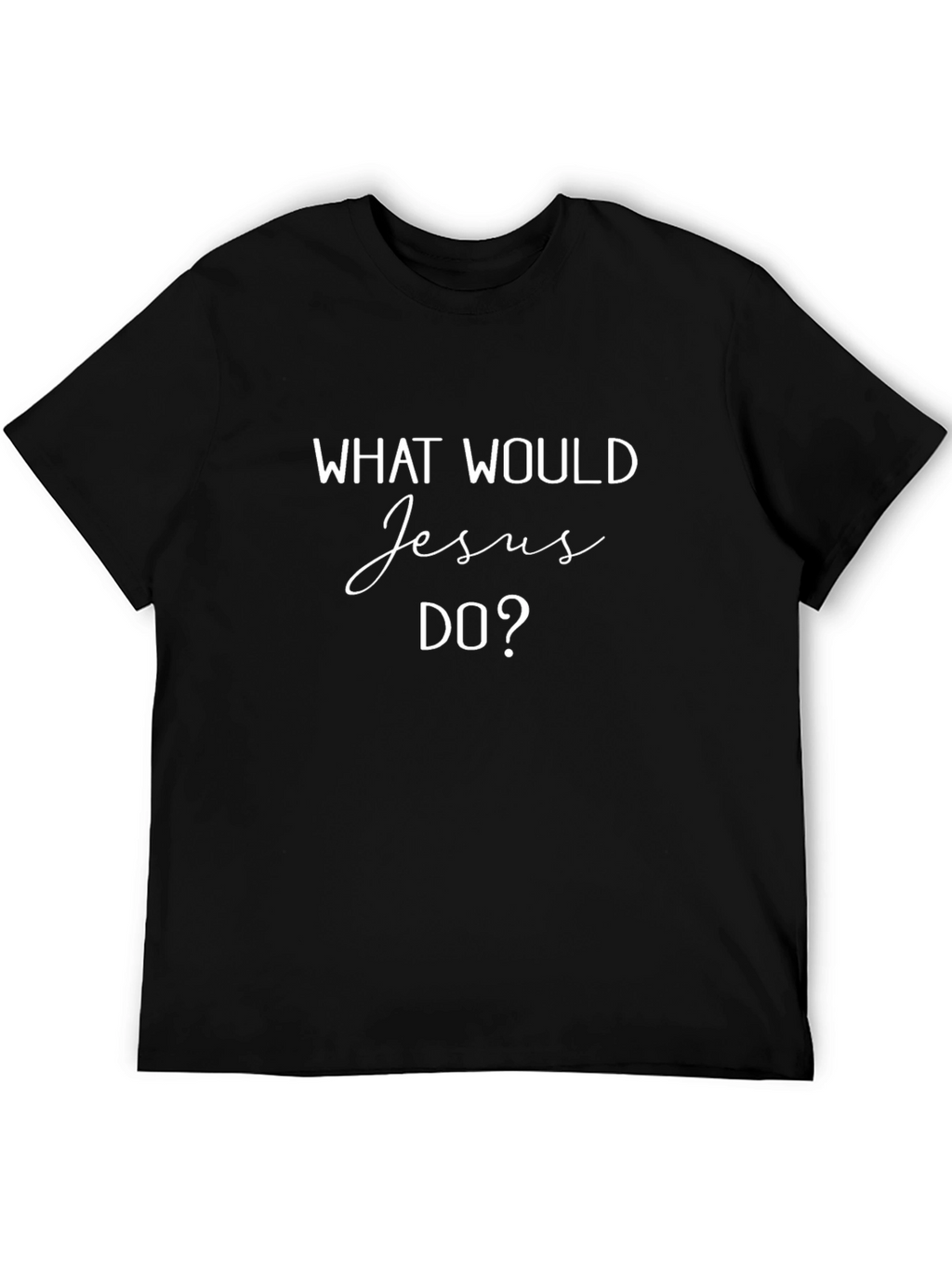 What Would Jesus Do? Black T-Shirt