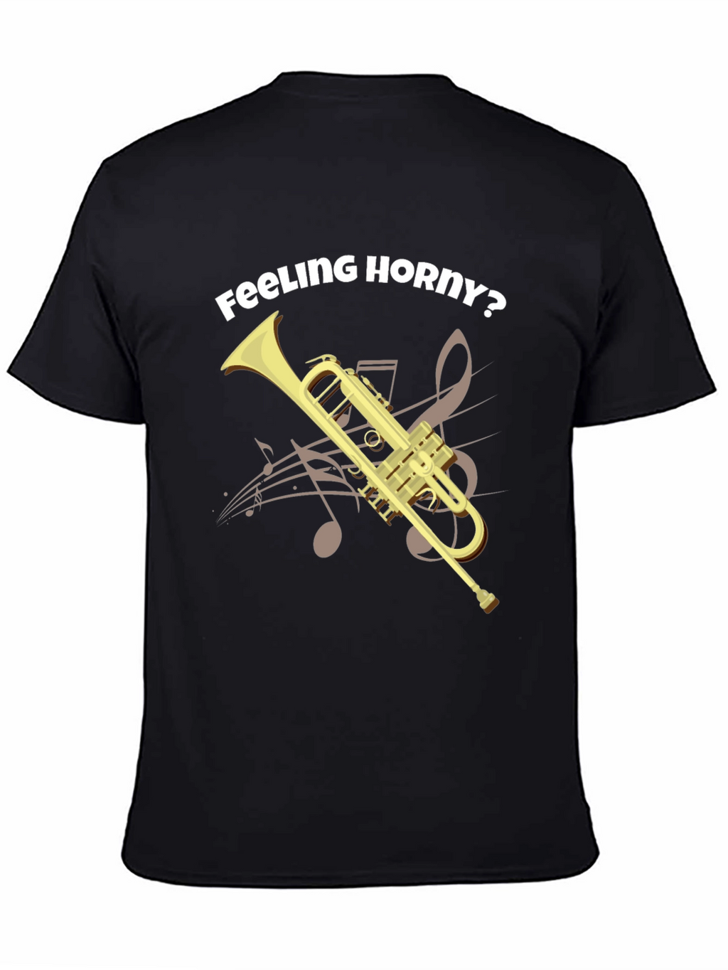 Feeling Horny? Funny Trumpet T-Shirt