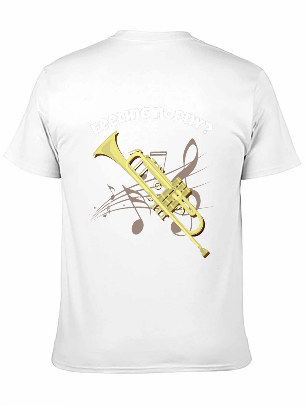Feeling Horny? Funny Trumpet T-Shirt