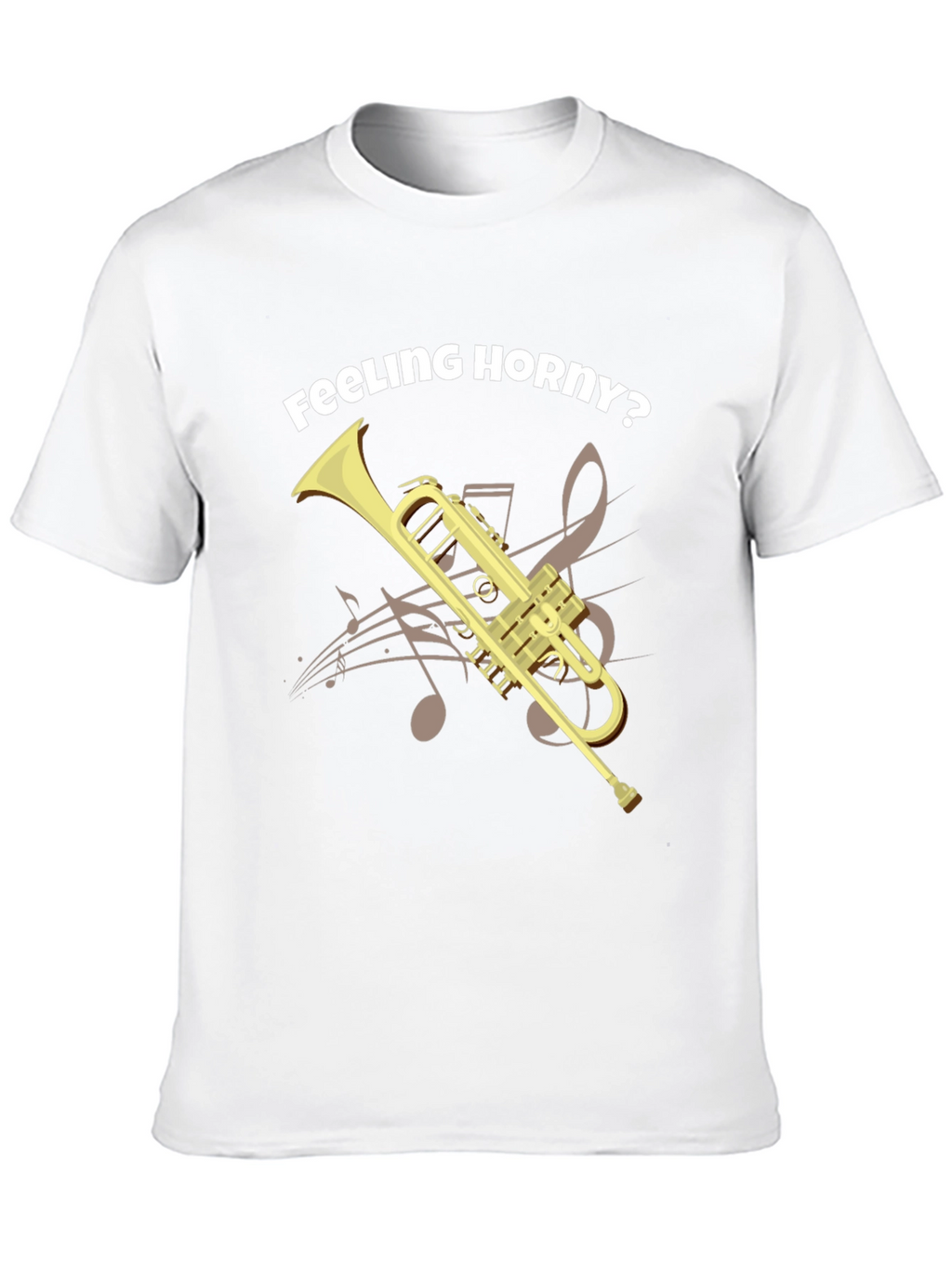 Feeling Horny? Funny Trumpet T-Shirt