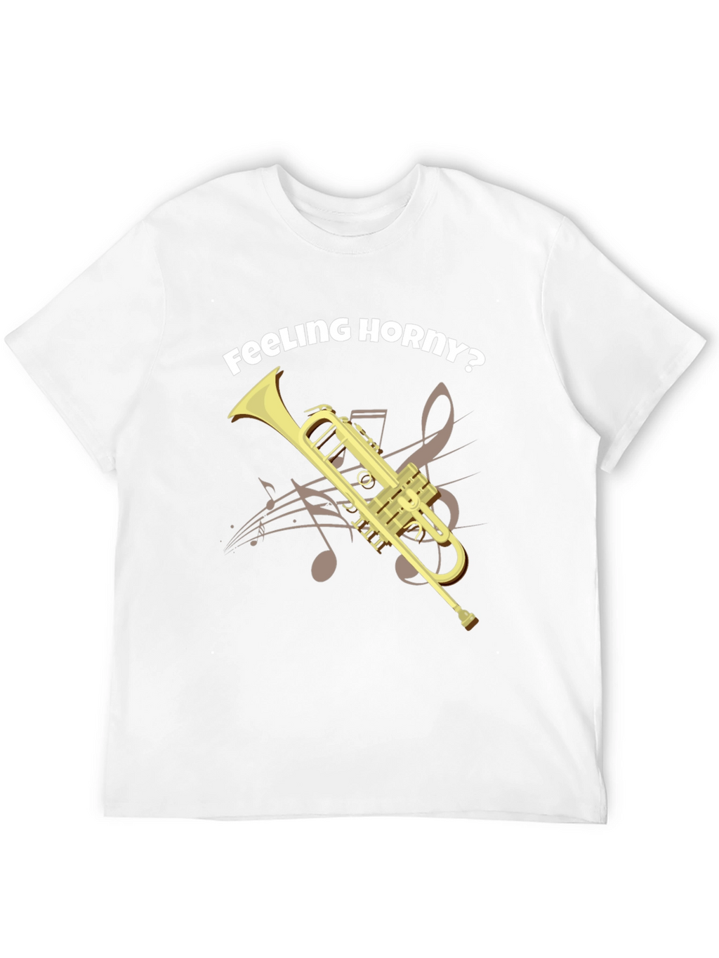 Feeling Horny? Funny Trumpet T-Shirt