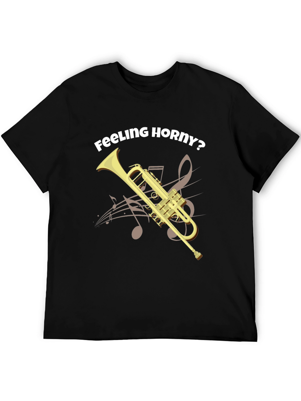 Feeling Horny? Funny Trumpet T-Shirt