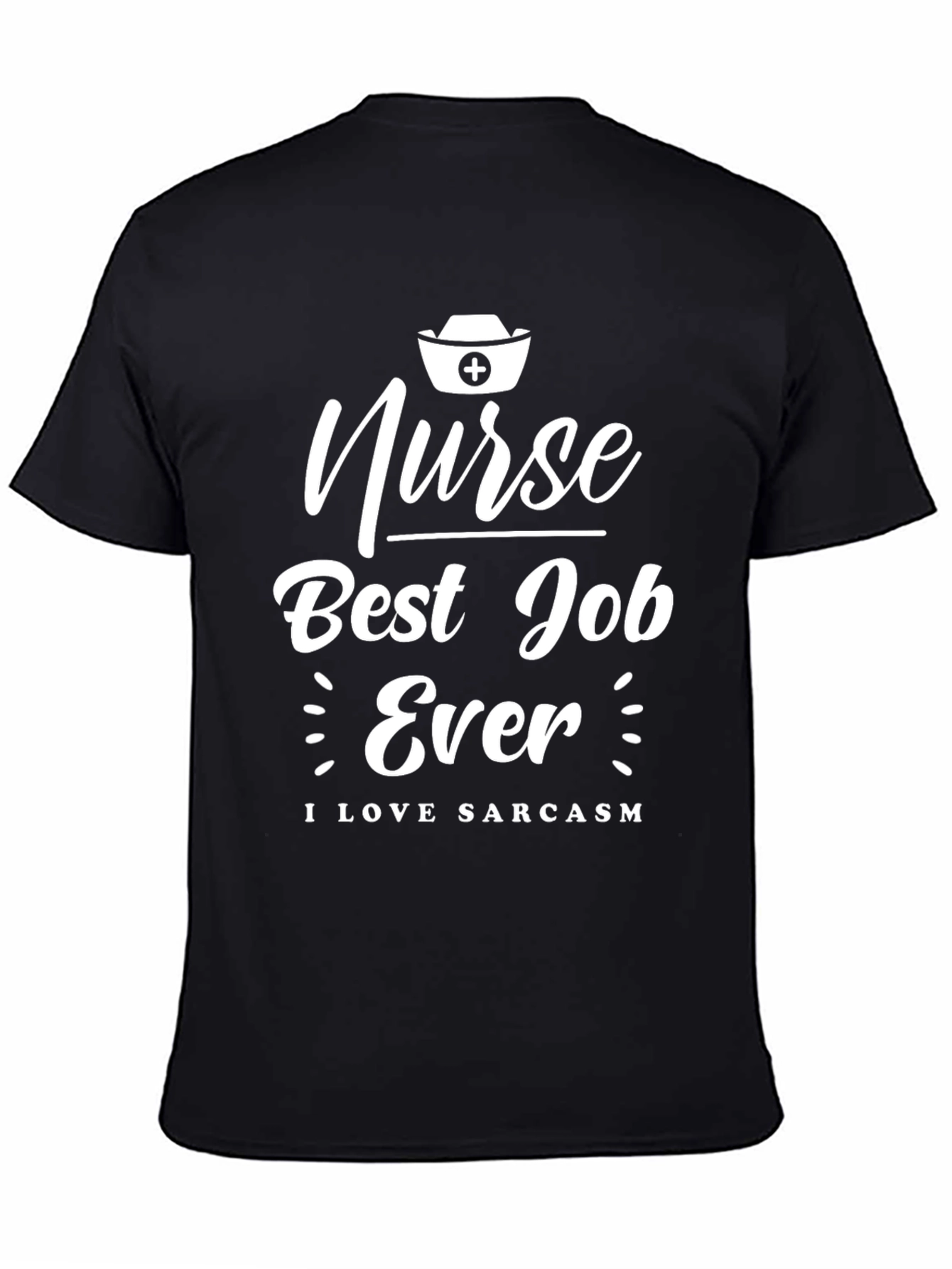 Nurse Best Job Ever T-Shirt - I Love Sarcasm
