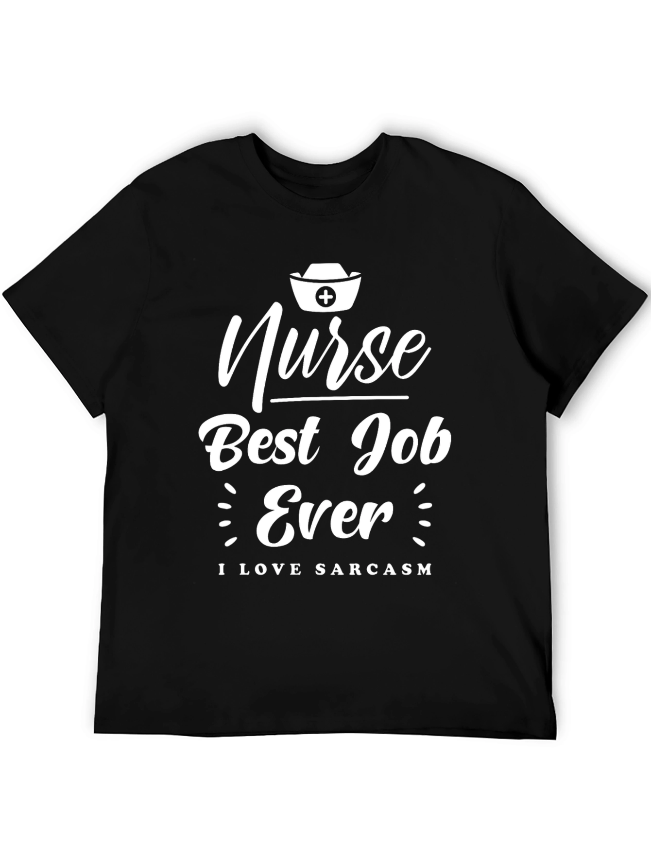 Nurse Best Job Ever T-Shirt - I Love Sarcasm