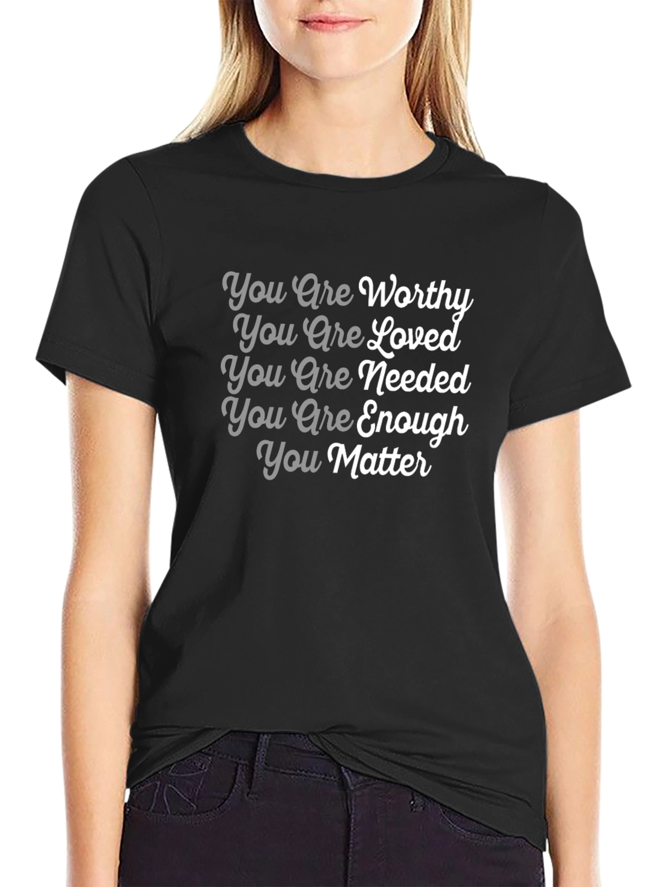 Affirmation T-Shirt: You Are Worthy Loved Needed Enough Matter