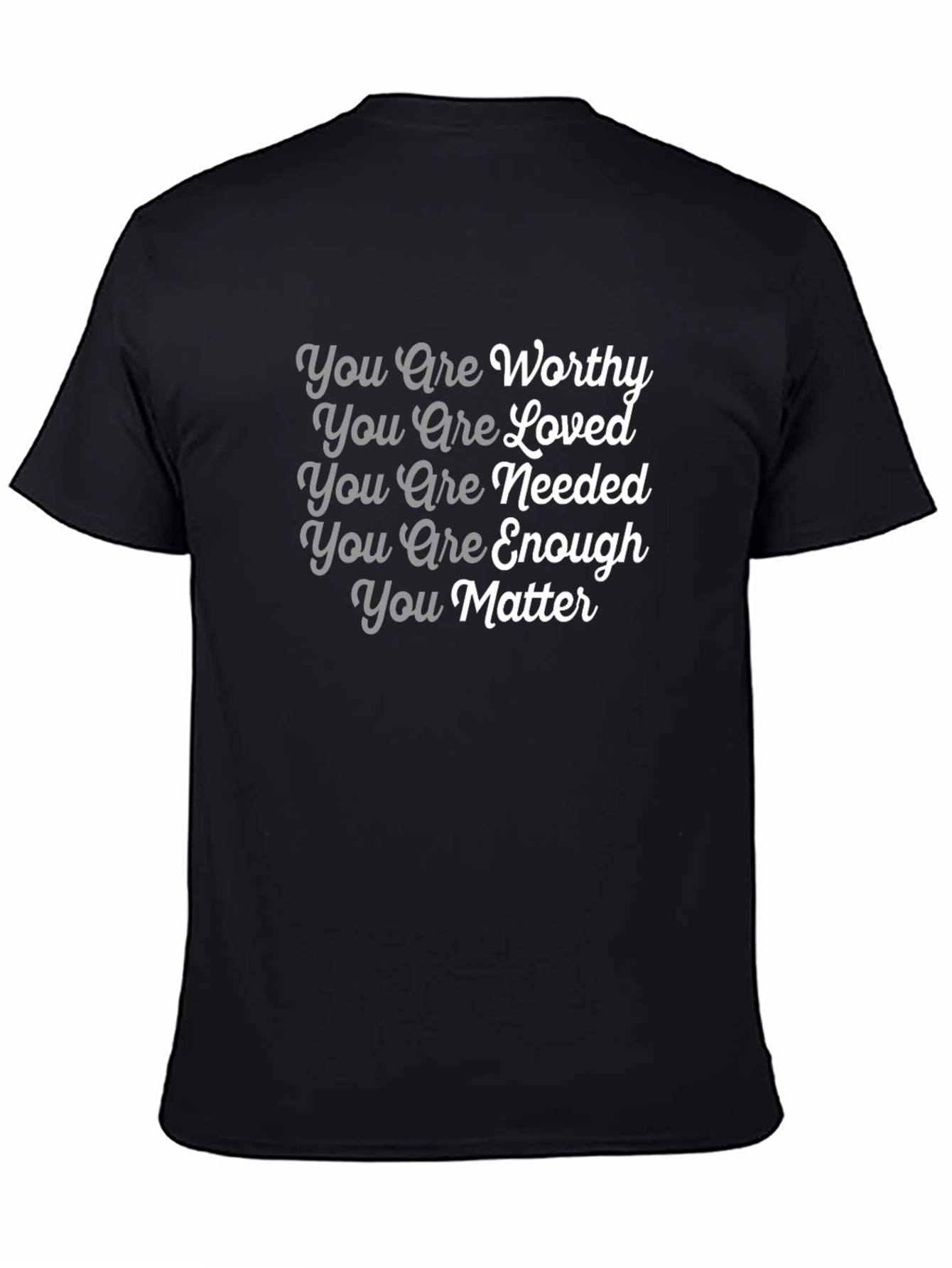 Affirmation T-Shirt: You Are Worthy Loved Needed Enough Matter
