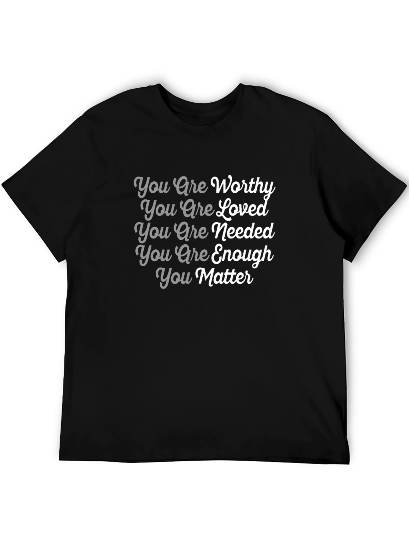 Affirmation T-Shirt: You Are Worthy Loved Needed Enough Matter