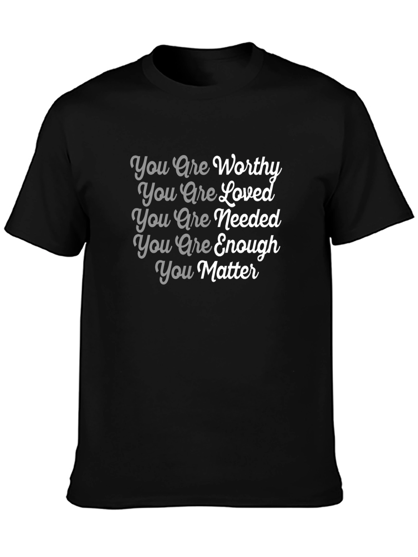 Affirmation T-Shirt: You Are Worthy Loved Needed Enough Matter