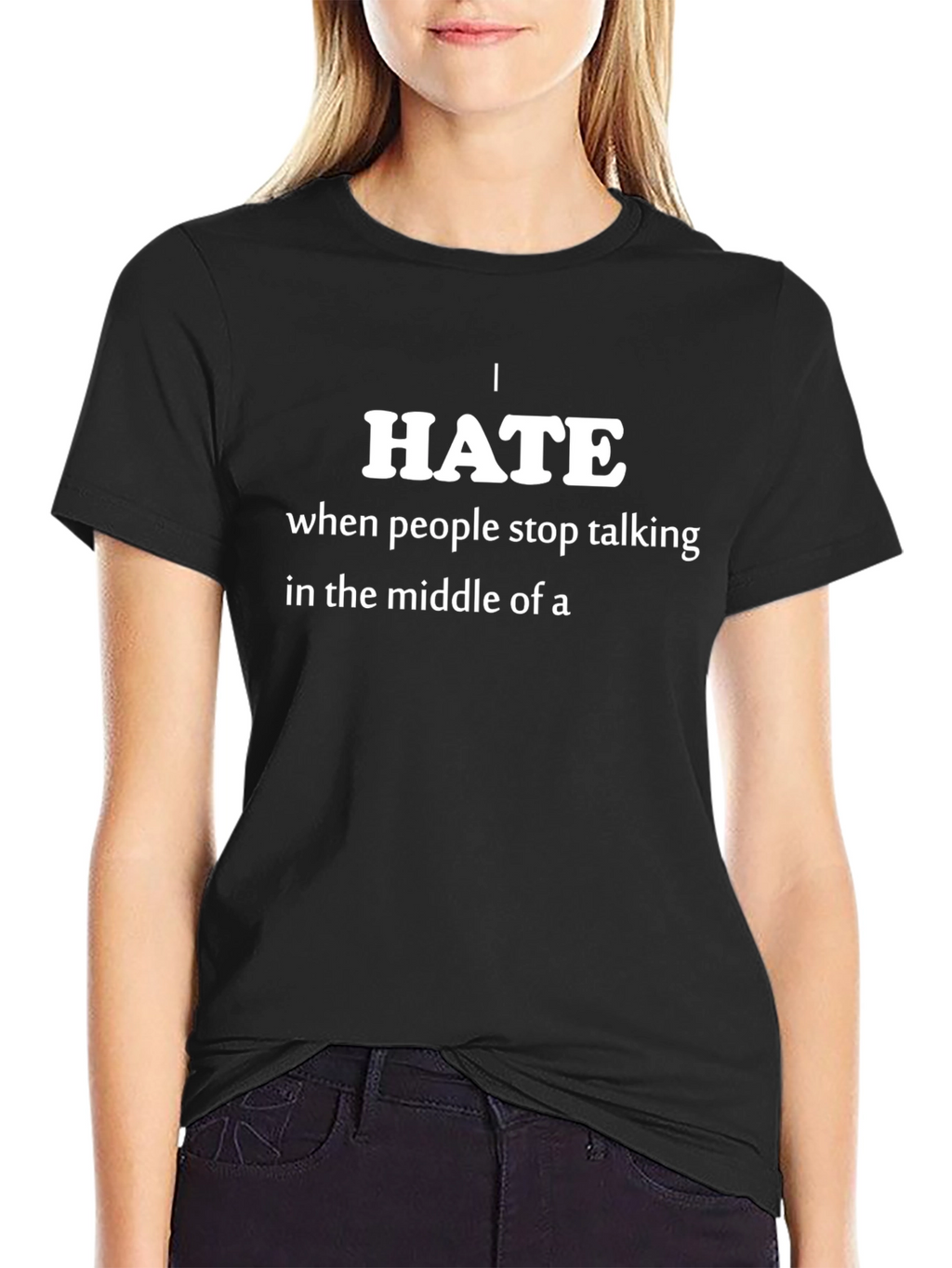 I Hate When People Stop Talking Funny T-Shirt