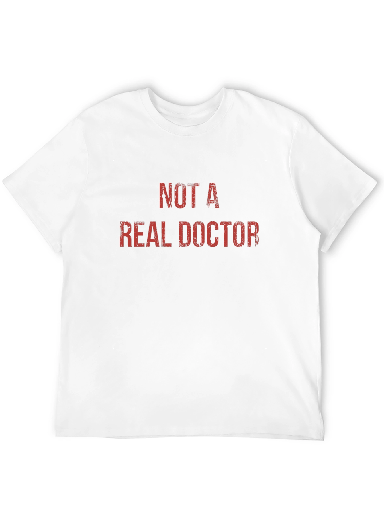 Not A Real Doctor - Novelty Graphic T-Shirt
