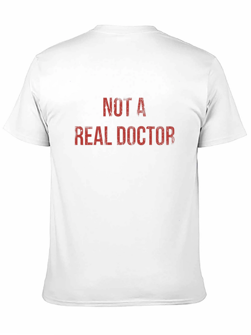 Not A Real Doctor - Novelty Graphic T-Shirt
